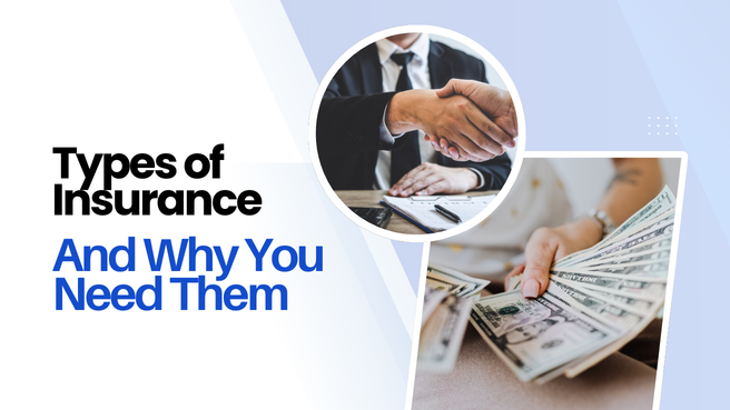 Understanding the Different Types of Insurance and Why You Need Them